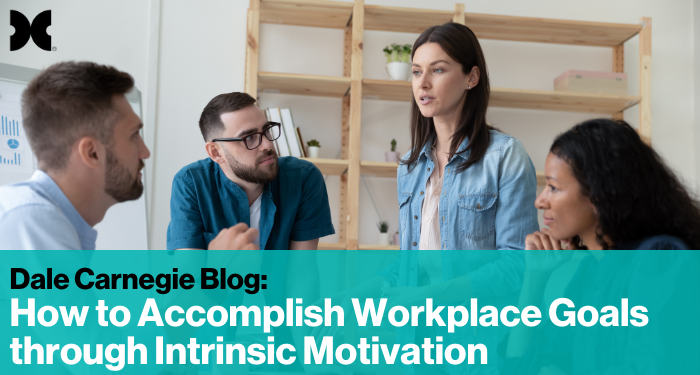 Dale Carnegie: How to Accomplish Workplace Goals through Intrinsic Motivation